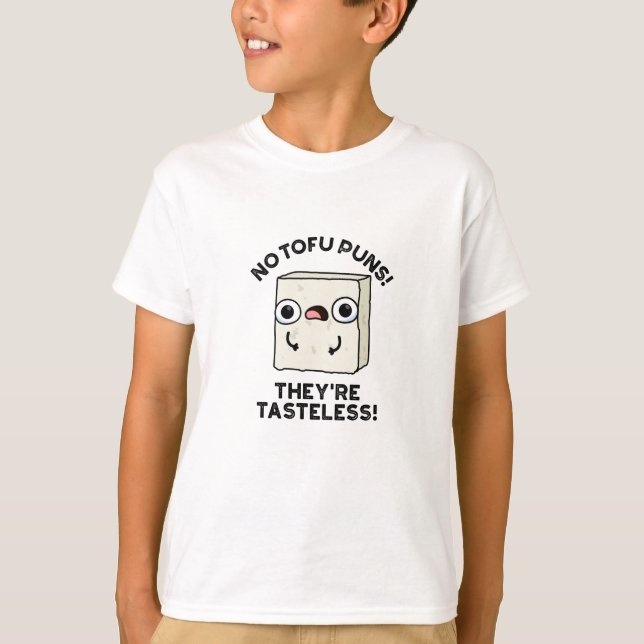 No Tofu Puns They're Tasteless Funny Food Pun  T-Shirt (Front)
