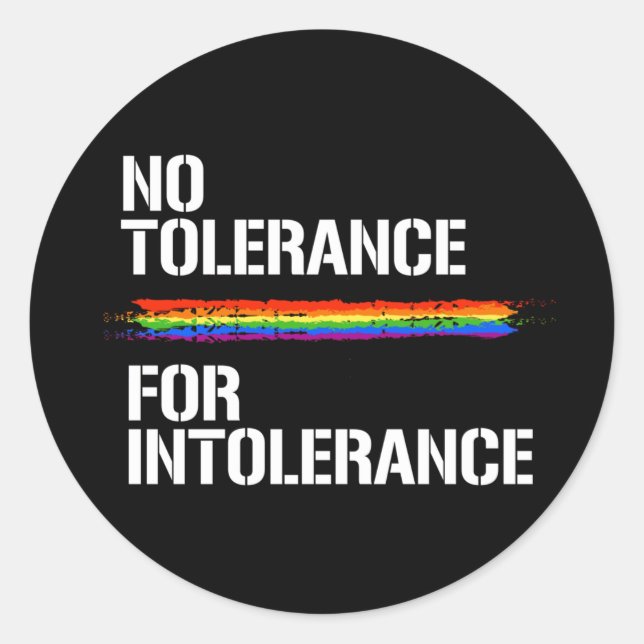 NO TOLERANCE FOR INTOLERANCE T-Shirt Classic Round Sticker (Front)