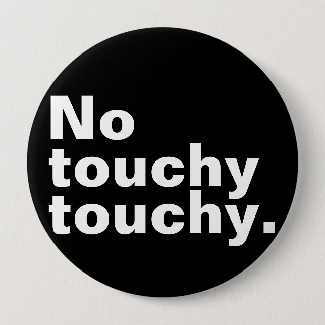 No touchy touchy funny introverted design  10 cm round badge (Front)