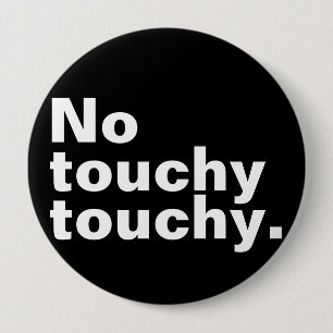 No touchy touchy funny introverted design 10 cm round badge