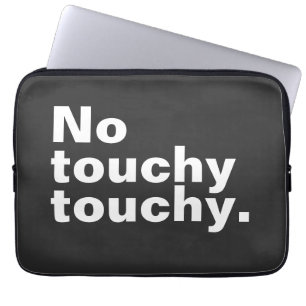 No touchy touchy funny introverted design laptop sleeve