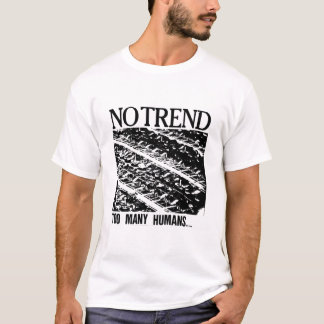 no trend too many humans Classic T-Shirt