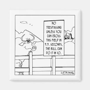 No Trespassing Unless You're Faster Than a Bull Magnet