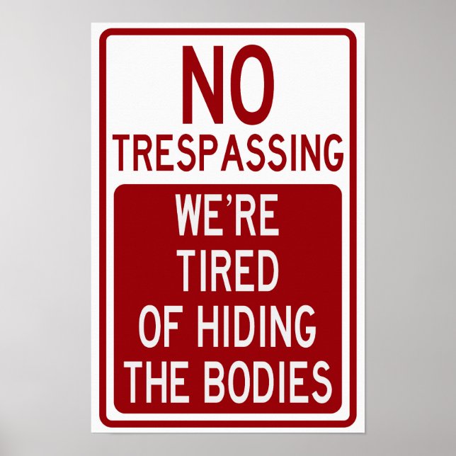 No Trespassing, We're Tired of Hiding the Bodies Poster (Front)