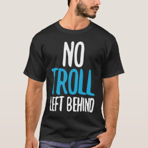 No Troll Left Behind T-Shirt