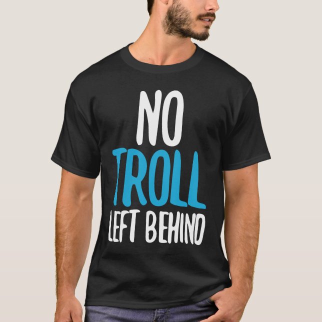 No Troll Left Behind T-Shirt (Front)