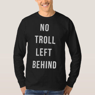 No Troll Left Behind T-Shirt