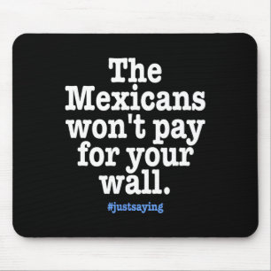 No Trump - Mexicans Won't Pay Wall Funny Mouse Mat
