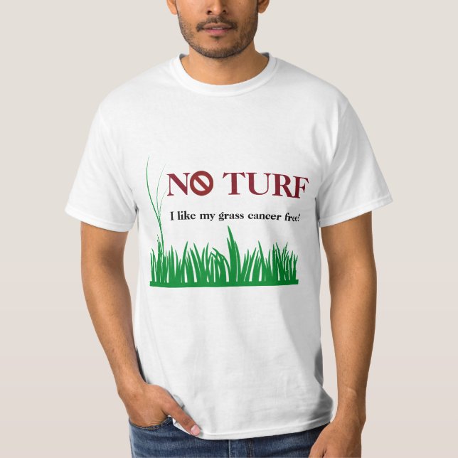 No Turf - I like my grass cancer free! T-Shirt (Front)