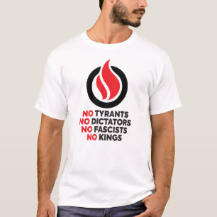No Tyrants, No Dictators, No Fascists, No Kings! T-Shirt