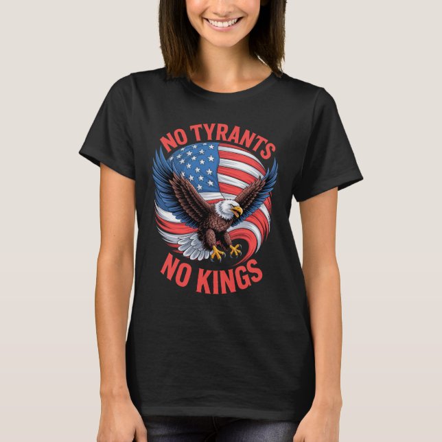 No Tyrants No Kings Eagle American Flag Freedom T-Shirt (Front)