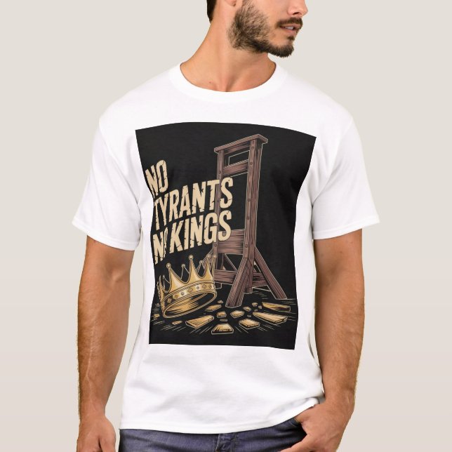 No Tyrants No Kings T-Shirt (Front)