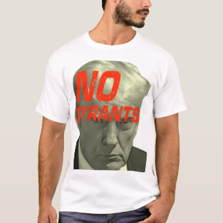 No Tyrants -- Resistance, No Trump T-Shirt