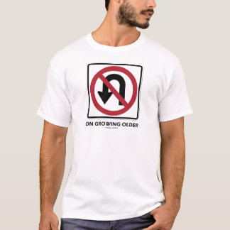 No U-Turn On Growing Older (No U-Turn Attitude) T-Shirt