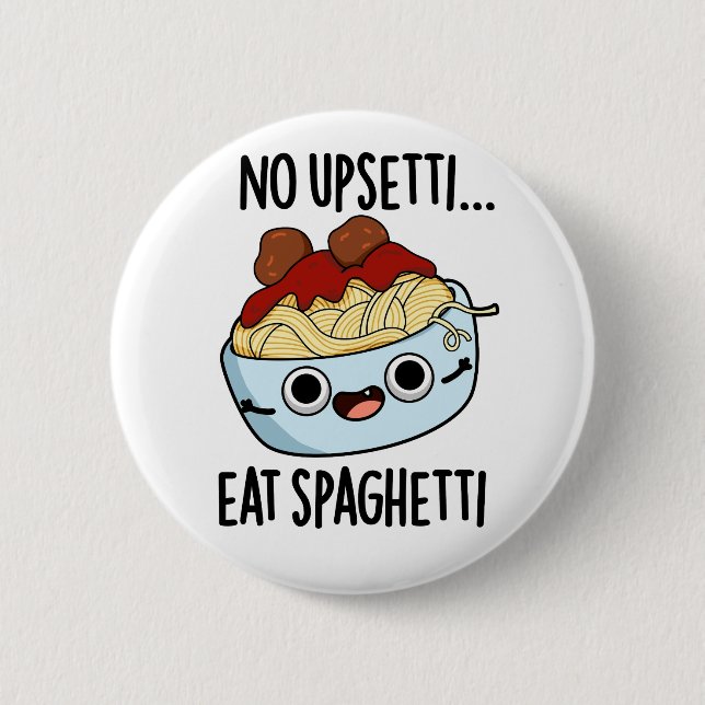 No Upsetti Eat Spaghetti Funny Food Pun  6 Cm Round Badge (Front)