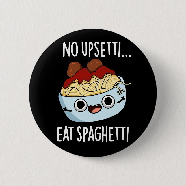 No Upsetti Eat Spaghetti Funny Food Pun Dark BG 6 Cm Round Badge (Front)