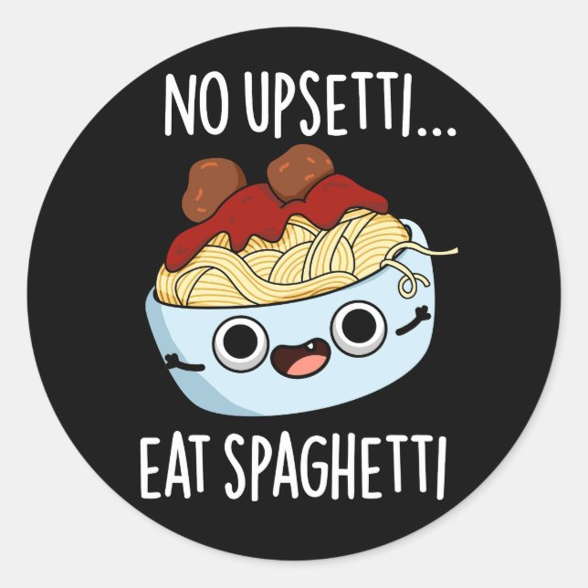 No Upsetti Eat Spaghetti Funny Food Pun Dark BG Classic Round Sticker (Front)