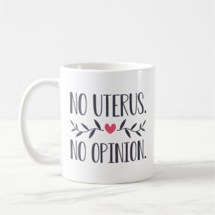 No Uterus No Opinion Coffee Mug