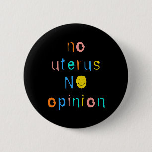 No Uterus No Opinion Feminist Women's Right 6 Cm Round Badge