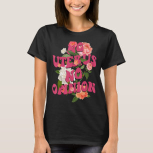 No Uterus No Opinion Feminist Women's Rights Femi T-Shirt