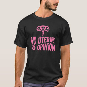 No Uterus No Opinion Flowers Women's Right Feminis T-Shirt