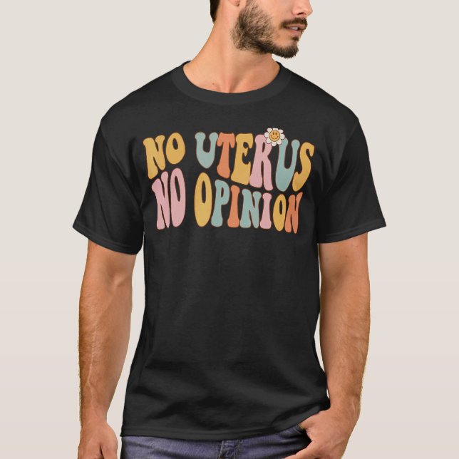 No Uterus No Opinion Love Women's Right Retro Groo T-Shirt (Front)