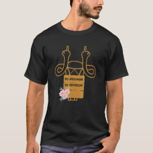 No Uterus No Opinion Pro Choice Feminist 1 T-Shirt