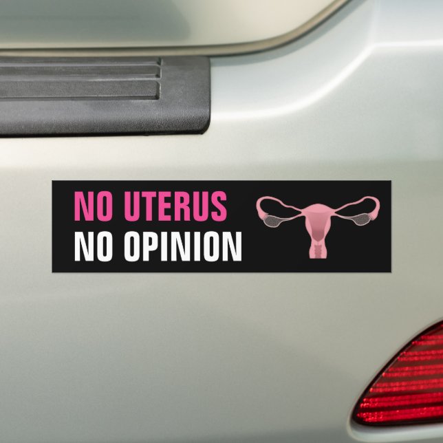 No Uterus No Opinion Pro Choice Feminist Bumper Sticker (On Car)