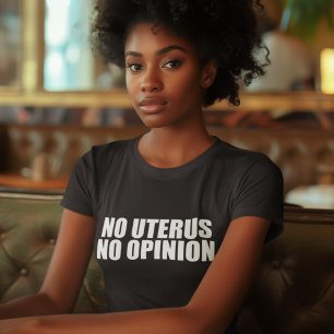 No Uterus No Opinion Pro Choice Women's T-Shirt