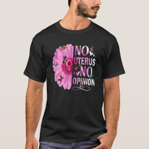 No Uterus No Opinion Women's Right Feminist Femini T-Shirt