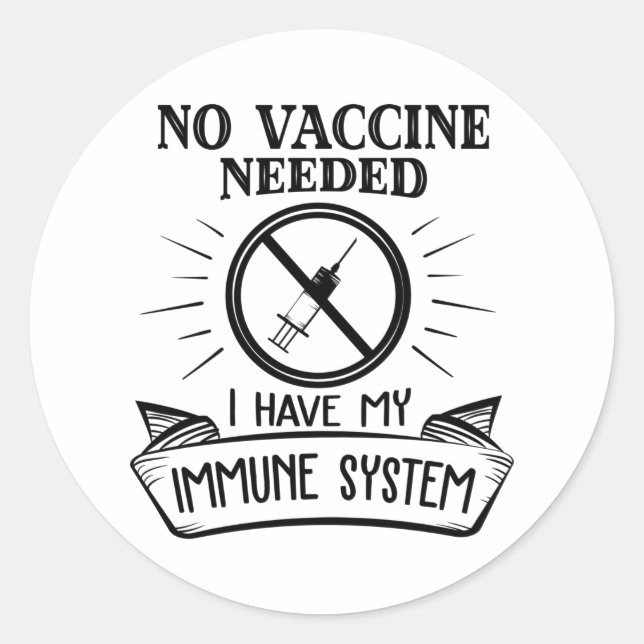No Vaccine Needed Anti Vaccine Print Classic Round Sticker (Front)