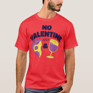No Valentines Just Pizza And Wine 11702570 T-Shirt