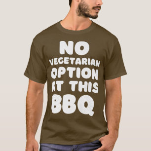 No Vegetarian Option at this BBQ Funny BBQ Smoker T-Shirt
