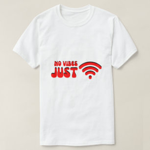 No Vibes Just Wi-Fi – Digital Mood T-Shirt