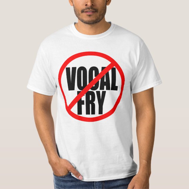 "NO VOCAL FRY" T-Shirt (Front)
