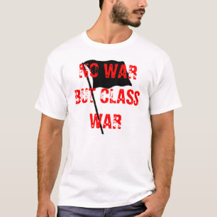 No War But Class War Fight The Rich Not Their Wars T-Shirt
