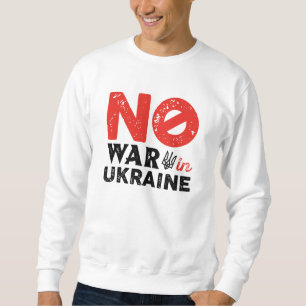 No War In Ukraine Sweatshirt