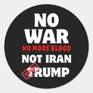 No War No More Blood Not Iran Stop Trump  Classic Round Sticker