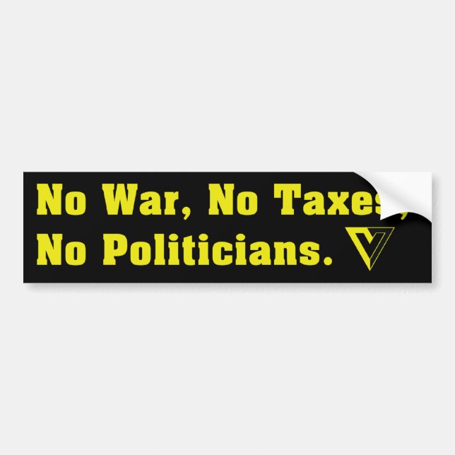 No War, No Taxes, No Politicians Bumper Sticker (Front)