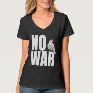 No War Peace No War No War The Dove Of Peace T-Shirt