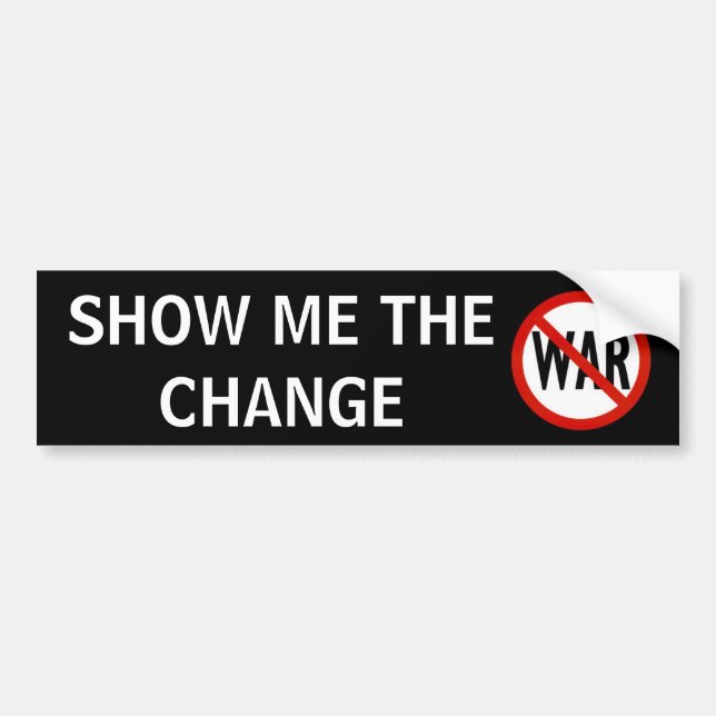 no war, SHOW ME THE CHANGE Bumper Sticker (Front)