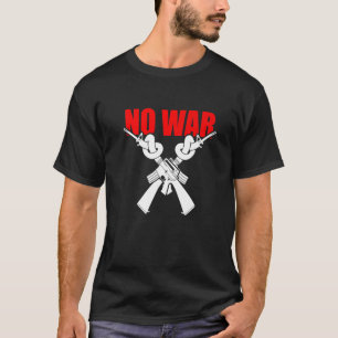 No War Statement Anti War Peace Symbol Rifle With  T-Shirt