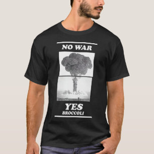 No war yes broccoli T-Shirt