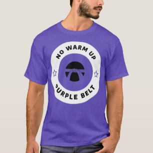 No Warm Up Purple Belt Jiu Jitsu T-Shirt
