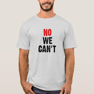 NO WE CAN'T - II T-Shirt