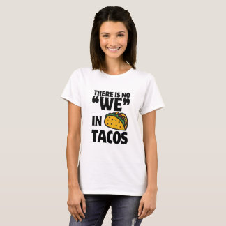 No "We" In Tacos T-Shirt