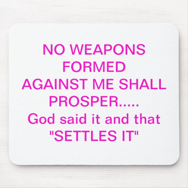 NO WEAPONS FORMED AGAINST ME SHALL PROSPER........ MOUSE MAT (Front)