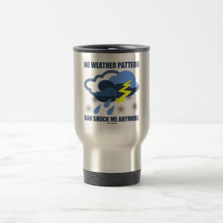 No Weather Pattern Can Shock Me Anymore Travel Mug