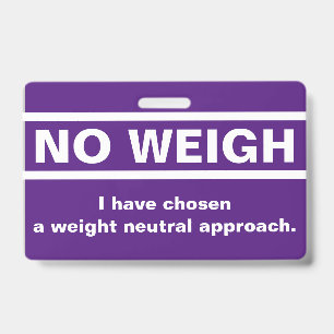 No Weigh Badge ID Badge