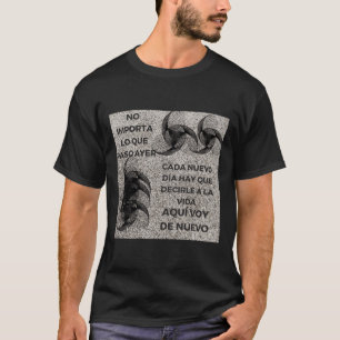No What Happened Yesterday Every New Day You Have T-Shirt